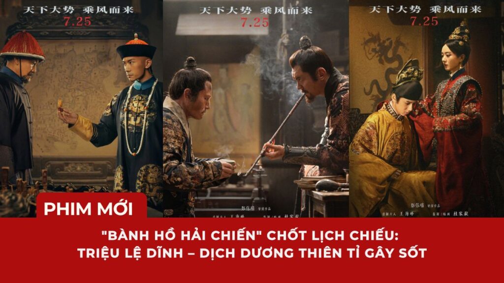 "Bành Hồ Hải Chiến" chốt lịch chiếu: Triệu Lệ Dĩnh – Dịch Dương Thiên Tỉ gây sốt, bom tấn lịch sử Hoa ngữ gây tranh cãi dữ dội