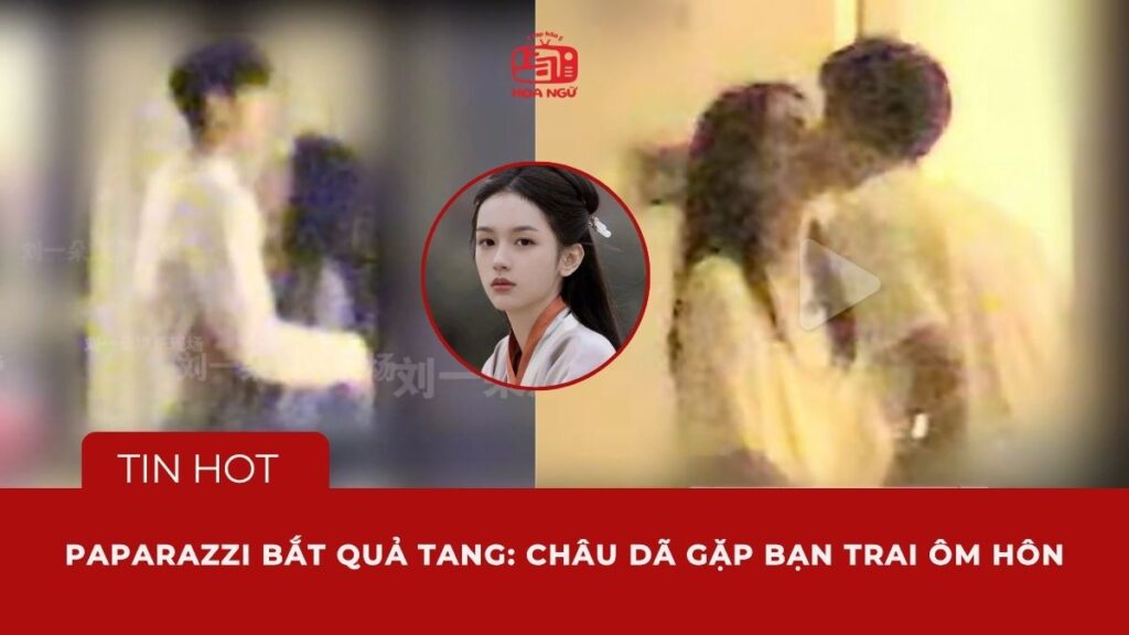 Châu Dã gặp bạn trai: Vừa gặp mặt là ôm hôn điên cuồng